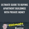 Ultimate Guide to Buying Apartment Buildings with Private Money