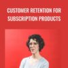 Val Geisler Customer retention for subscription products » Courses[GB]