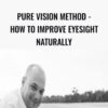 Veit Mehler Pure Vision Method How To Improve Eyesight Naturally » Courses[GB]