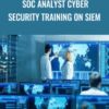 SOC Analyst Cyber Security Training On SIEM - Vikram Saini