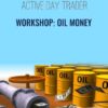 Workshop: Oil Money - Activedaytrader