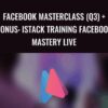 Facebook Masterclass (Q3) + Bonus: iStack Training Facebook Mastery Live (Live FB Conference May 2017) – iStack
