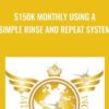 $150K Monthly Using A Simple Rinse and Repeat System