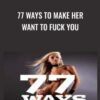 77 Ways to Make Her Want to Fuck You » Courses[GB]