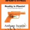ANTHONY JACQUIN E28093 REALITY IS PLASTIC THE ART OF IMPROMPTU HYPNOSIS » Courses[GB]
