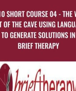 BT10 Short Course 04 - The Way Out of the Cave Using Language to Generate Solutions in Brief Therapy