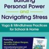 Building Personal Power and Navigating Stress Yoga Mindfulness Practices for School Home » Courses[GB]