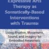Expressive Arts Therapy as Somatically Based Interventions with Trauma » Courses[GB]