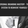 Personal Branding Mastery The System To Reinvent Yourself » Courses[GB]