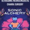 Sonic Alchemy E28093 Ultrasonic Neurolinguistic Chakra Surgery » Courses[GB]