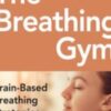 The Breathing Gym Brain Based Breathing Strategies for Improved Performance and Pain Relief Eric Cobb » Courses[GB]