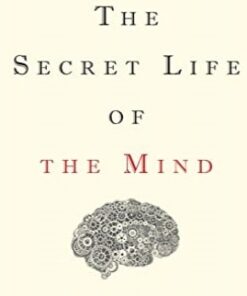The Secret Life of the Mind: How Your Brain Thinks, Feels, and Decides