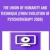 The Union of Humanity and Technique From Evolution of Psychotherapy 20093 » Courses[GB]