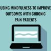 Using Mindfulness to Improve Outcomes with Chronic Pain Patients Clyde Boiston » Courses[GB]