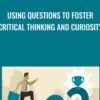 Using Questions to Foster Critical Thinking and Curiosity » Courses[GB]