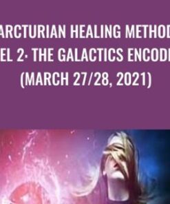 Arcturian Healing Method Level 2: the Galactics Encodings (March 27/28, 2021)