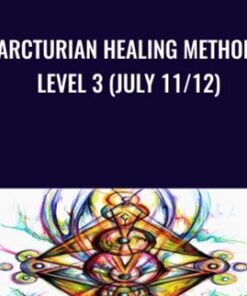 Arcturian Healing Method Level 3 (July 11/12)