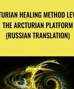 Arcturian Healing Method Level 3 - the Arcturian Platform (Russian Translation)
