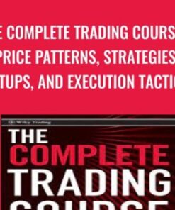 The Complete Trading Course – Price Patterns, Strategies, Setups, And Execution Tactics By Corey Rosenbloom