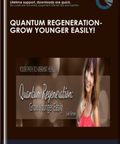 Quantum Regeneration: Grow Younger Easily! - Julie Renee