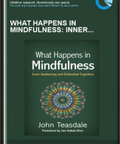 What Happens in Mindfulness: Inner Awakening and Embodied Cognition - John Teasdale