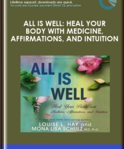 All is Well: Heal Your Body with Medicine, Affirmations, and Intuition - Mona Lisa Schulz, M.D., Ph.D.