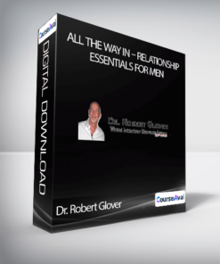 All The Way In - Relationship Essentials for Men - Dr. Robert Glover