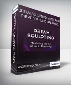 Andrew Holocek - Dream Sculpting: Mastering the Art of Lucid Dreaming