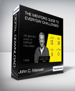 John C. Maxwell - The Mentor’s Guide To Everyday Challenges