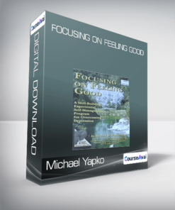 Michael Yapko - Focusing on Feeling Good