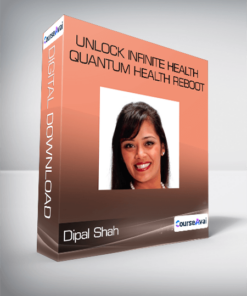 Dipal Shah - Unlock Infinite Health - Quantum Health Reboot