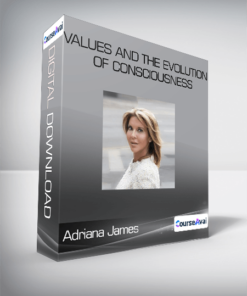 Adriana James - Values And the Evolution of Consciousness