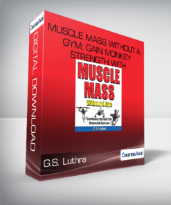 G.S. Luthra - MUSCLE MASS Without A Gym: Gain Monkey Strength With Bodyweight Exercises