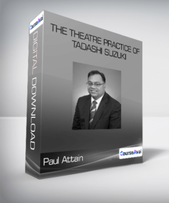 Paul Attain - The Theatre Practice of Tadashi Suzuki