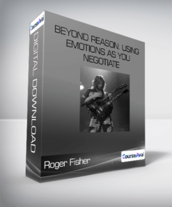 Roger Fisher - Beyond Reason: Using Emotions as You Negotiate