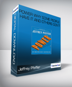 Jeffrey Pfeffer - Power Why Some People Have It and Others Don’t