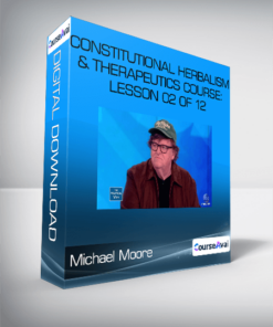 Constitutional Herbalism & Therapeutics course: Lesson 02 of 12-Michael Moore