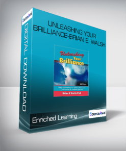 Enriched Learning: Unleashing Your Brilliance-Brian E. Walsh
