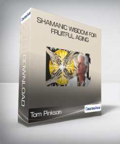 Tom Pinkson - Shamanic Wisdom for Fruitful Aging