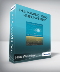 Hank Wesselman - The Shamanic Path of Re-enchantment