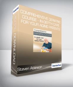 Steven Atkinson - Comprehensive Geriatric Course - In-depth Care for Your Aging Patients