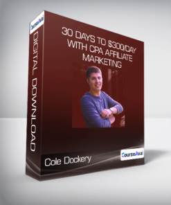 Cole Dockery - 30 Days To $300/Day With Cpa Affiliate Marketing