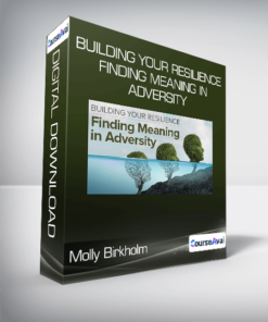 Molly Birkholm - Building Your Resilience Finding Meaning in Adversity
