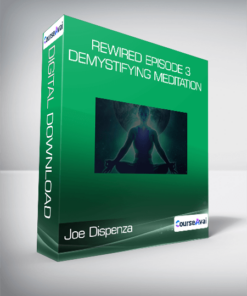 Joe Dispenza - Rewired Episode 3: Demystifying Meditation
