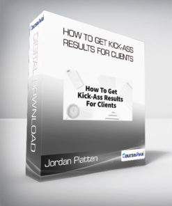 Jordan Platten - How To Get Kick-Ass Results For Clients