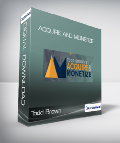 Todd Brown - Acquire and Monetize