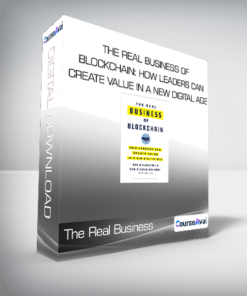 The Real Business of Blockchain: How Leaders Can Create Value in a New Digital Age
