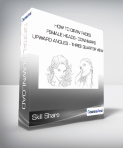 SkillShare - How To Draw Faces - Female Heads- Downward and Upward Angles - Three Quarter View