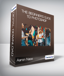Aaron Nace - The Beginner’s Guide to Photoshop