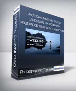 Photographing The World Landscape Photography and Post-Processing with Elia Locardi